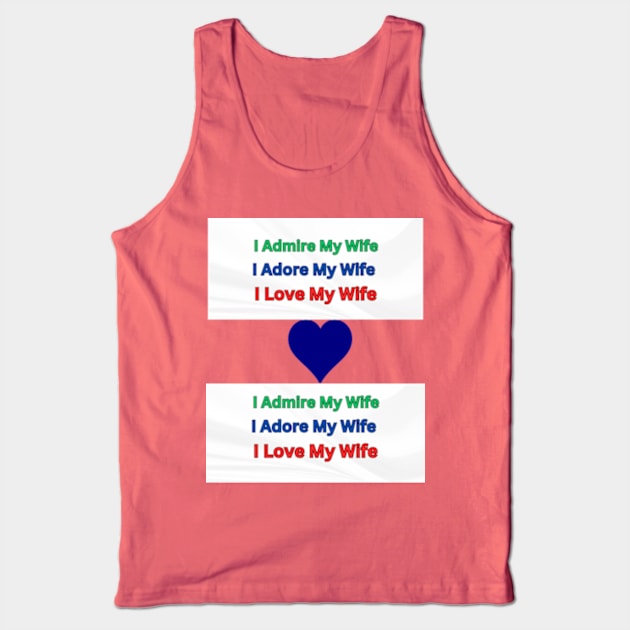 I Admire, Adore, Love My Wife Tank Top by S.O.N. - Special Optimistic Notes 